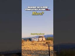 Making an Album Completely Alone…on Mars?