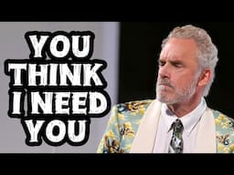 YOU THINK I NEED YOU - Jordan Peterson (Best Motivational Speech)