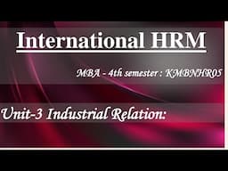 3-International HRM Unit 3 MBA 4th semester KMBNHR05 || Unit-3 Industrial Relation #2025
