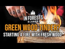 Green Wood Tinder -  Starting A Fire With Fresh Wood - Joe Price Bushcraft & Wilderness Skills
