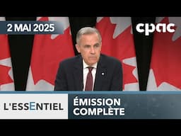 L'Essentiel : Les priorités du PM Carney – 2 mai 2025