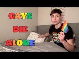 Why GAY MEN are destined to die alone...