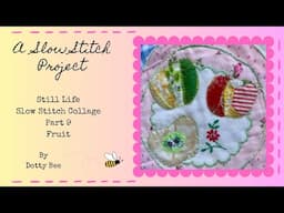 Slow Stitch Still Life Collage Part 9 - Fruit #roxysjournalofstitchery #slowstitch #textileart