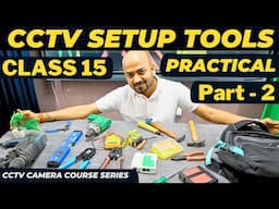 CCTV Setup Tools for Every Installer 🔥 Practical Part-2 ⚡ CCTV Class 15