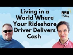 Living in a World Where Your Rideshare Driver Delivers Cash | AMI Today