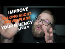 Talking About Your Travel Plans Fluently in English