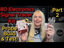 BD Electronics Signal Tracer Kit Build - Part 2 Probe Build & Radio Test!