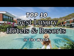 TOP 10 The World's Best Luxury Hotels, Resorts, Spas, Villas In The World