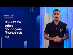 Governo vai propor IR de 17,5% sobre aplicações financeiras | Minuto B3 – 11/06/2025