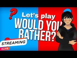 Let's play would you rather! [W/Friends]