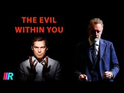 Jordan Peterson - The Shocking Evil and Monster Within You