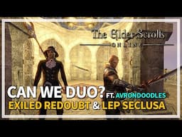 Can We Duo? Exiled Redoubt & Lep Seclusa Dungeons | The Elder Scrolls Online ft. @AvronDoodles