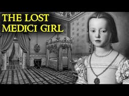 The Tragic Life of the Lost Medici Girl