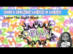 Sight Word DOWN | Learn to Read with Shon’s Amazing World of Words