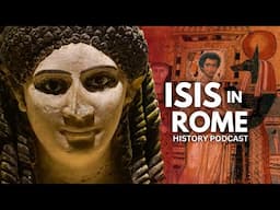 How The Egyptian Goddess ISIS "Conquered" Rome | History Podcast