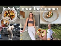 LET'S FEEL GOOD FOR SUMMER | how to feel your best yet, quick and easy recipes