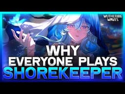 Why EVERYONE Plays: Shorekeeper | Wuthering Waves