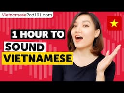 1 Hour to Sound Vietnamese