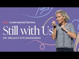 Gateway Church Live | “Still with Us” by Dr. Megan Fate Marshman | June 7–8