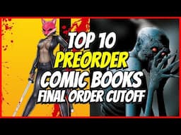 Top 10 New Preorder Comics To Buy HOT LIST 🔥 Final Order Cutoff Comic Books