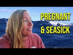 Seasick and Pregnant - 7 Days at Sea - Hundreds of Miles from Land - Episode 151