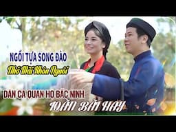 Ngồi Tựa Song Đào, Nhớ Mãi Khôn Nguôi | Liên Khúc Dân Ca Quan Họ Gây Nghiện NGHE LÀ MÊ LY