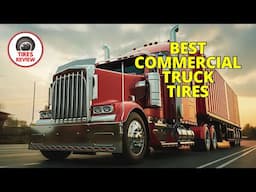 Top 5 BEST Commercial Truck Tires On The Market