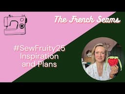 #SewFruity25 Inspiration and Plans