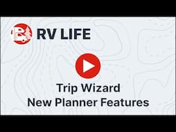 New RV LIFE Trip Wizard Features