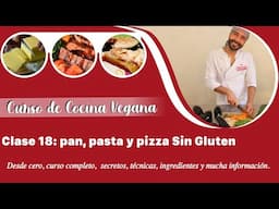 Curso de cocina vegana. Clase 18 Pan, Pasta y Pizza SIN GLUTEN
