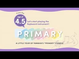 Welcome to the little tour of Yamaha's "PRIMARY 2 and 3" course for 4 to 5-year-old children!
