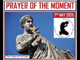 PRAYER OF THE MOMENT - 7TH MAY 2025 (By Steve wa Yesu)