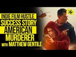 Indie Film Hustle Success Story - American Murderer | Matthew Gentile