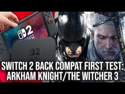 Yes, It's Faster: Switch 2 Back Compat vs Batman Arkham Knight + The Witcher 3!