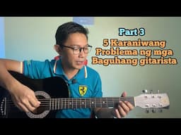 PAANO MATUTO NG GITARA | LIMANG KARANIWANG PROBLEMA | PART 3