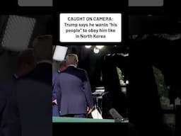 TRUMP CAUGHT ON CAMERA: says he wants "his people" to obey him like in North Korea