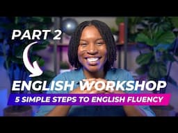 ENGLISH WORKSHOP | 5 Simple Steps To English Fluency Part 2