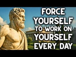COMMIT to WORKING on YOURSELF every day AND TRANSFORM YOUR LIFE with 15 LESSONS in STOICISM