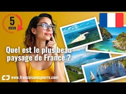 Quel est le plus beau paysage de France ? - 5 minutes de français