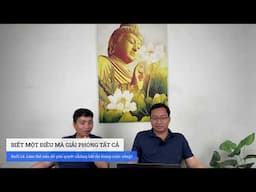 BIẾT MỘT ĐIỀU MÀ GIẢI PHÓNG TẤT CẢ - Buổi #14