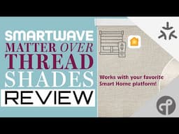 SmartWave Shades Review: Matter Over Thread Done Right? (No Hub Needed!)