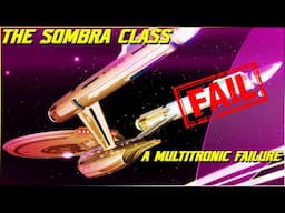 (302) The Sombra Class (A MASSIVE Multitronic Failure)