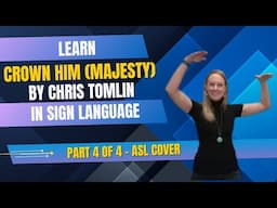 Crown Him-Majesty by Chris Tomlin in Sign Language (Part 4 of4 in step by step tutorial - ASL Cover)