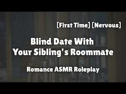 On A Blind Date With Your Sibling's Roommate [F4F] [Romance] [Girlfriend ASMR Roleplay]