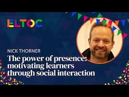 The power of presence: motivating learners through social interaction - Nick Thorner