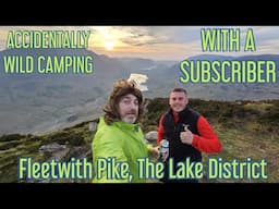 ACCIDENTALLY WILD CAMPING WITH A SUBSCRIBER!! Fleetwith Pike, The Lake District