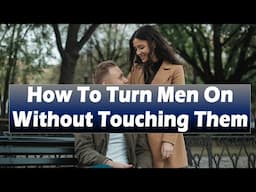 How To Turn Men On Without Touching Them#datingadvice #datingtips #dating #relationship