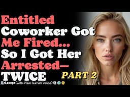 PART 2 - Coworker Got Me Fired… So I Got Her Arrested—TWICE