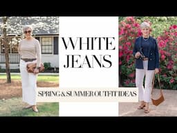 How to Style White Denim Over 50 | Chic & Timeless Outfits for Spring and Summer