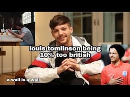 louis tomlinson being 10% too british